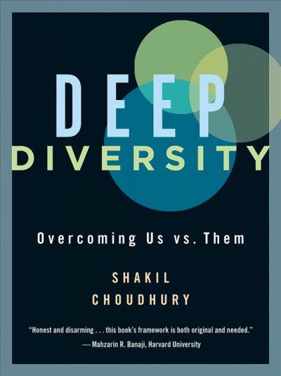 Deep diversity : overcoming us vs. them / Shakil Choudhury.