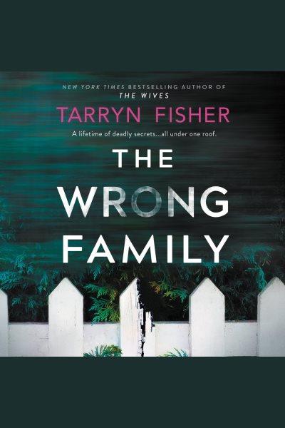 The wrong family / Tarryn Fisher.