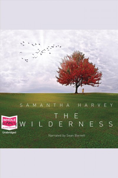 The wilderness [electronic resource]. Samantha Harvey.
