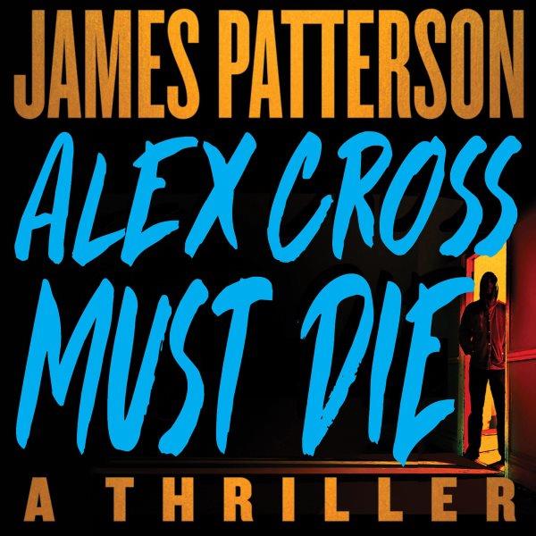 Alex Cross Must Die [electronic resource] / James Patterson.